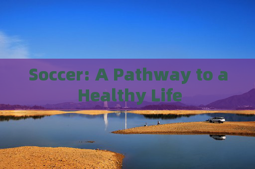 Soccer: A Pathway to a Healthy Life