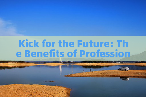 Kick for the Future: The Benefits of Professional Soccer