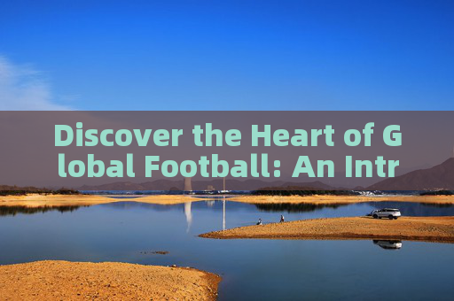 Discover the Heart of Global Football: An Introduction to Dubai Football Town
