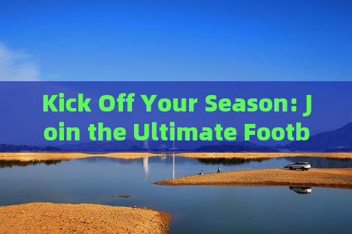 Kick Off Your Season: Join the Ultimate Football Club!