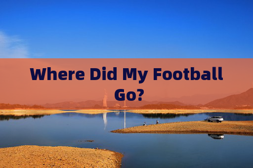 Where Did My Football Go?