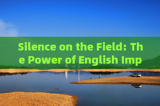 Silence on the Field: The Power of English Imperatives