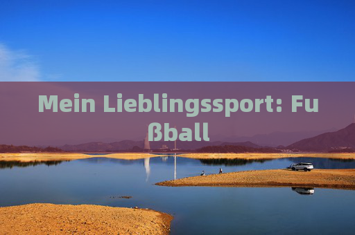 Mein Lieblingssport: Fußball