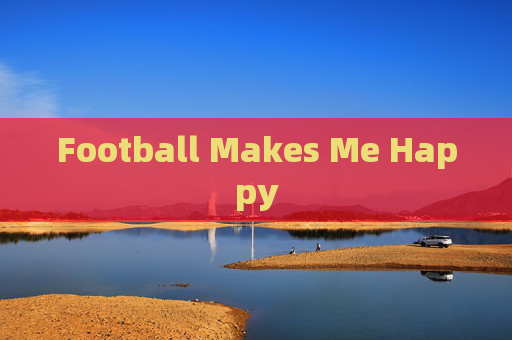 Football Makes Me Happy