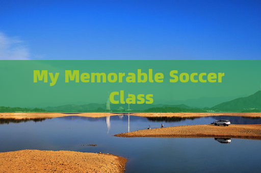 My Memorable Soccer Class
