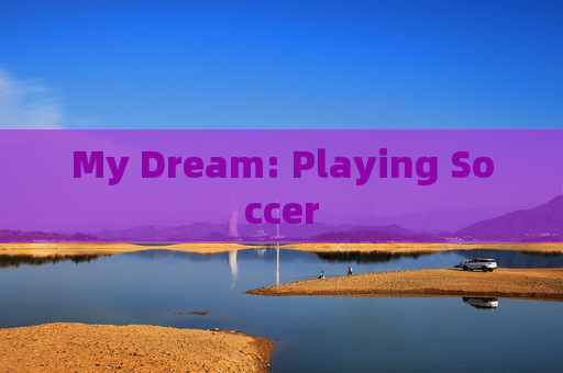 My Dream: Playing Soccer